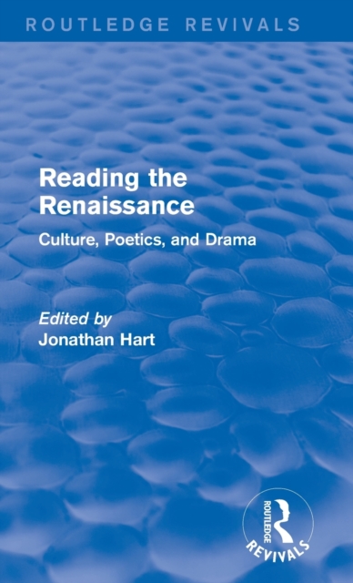 Reading the Renaissance (Routledge Revivals) : Culture, Poetics, and Drama, Hardback Book