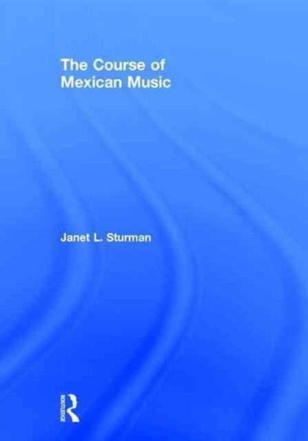 The Course of Mexican Music, Hardback Book