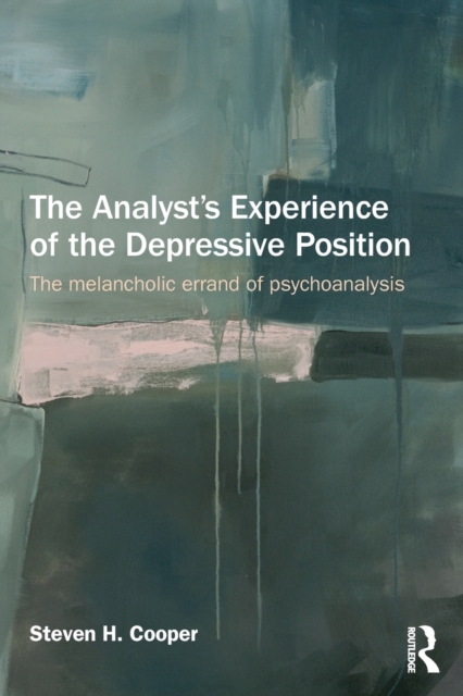 The Analyst's Experience of the Depressive Position : The melancholic errand of psychoanalysis, Paperback / softback Book