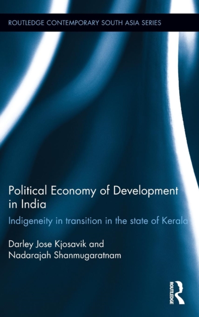 Political Economy of Development in India : Indigeneity in Transition in the State of Kerala, Hardback Book