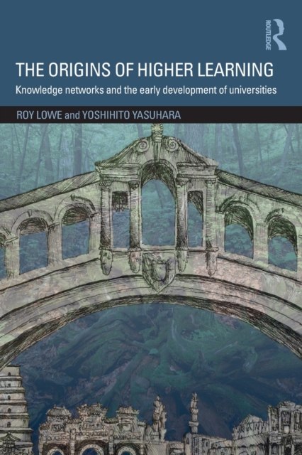 The Origins of Higher Learning : Knowledge networks and the early development of universities, Paperback / softback Book