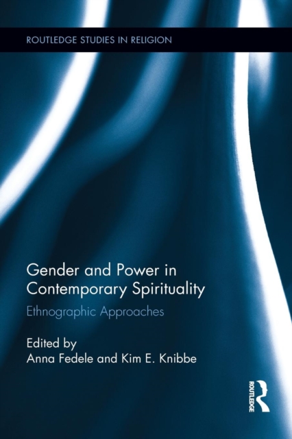 Gender and Power in Contemporary Spirituality : Ethnographic Approaches, Paperback / softback Book