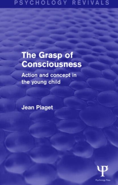 The Grasp of Consciousness : Action and Concept in the Young Child, Hardback Book