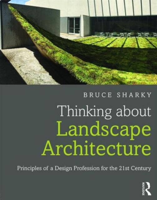 Thinking about Landscape Architecture : Principles of a Design Profession for the 21st Century, Paperback / softback Book