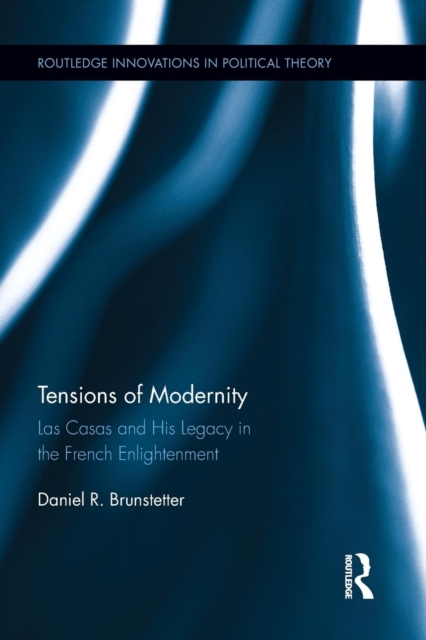 Tensions of Modernity : Las Casas and His Legacy in the French Enlightenment, Paperback / softback Book