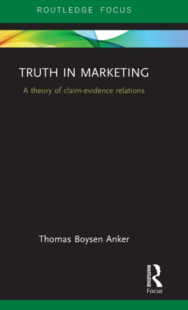 Truth in Marketing : A theory of claim-evidence relations, Hardback Book