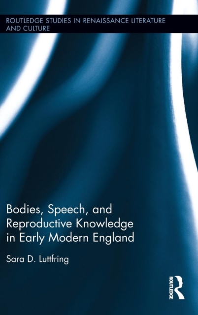 Bodies, Speech, and Reproductive Knowledge in Early Modern England, Hardback Book
