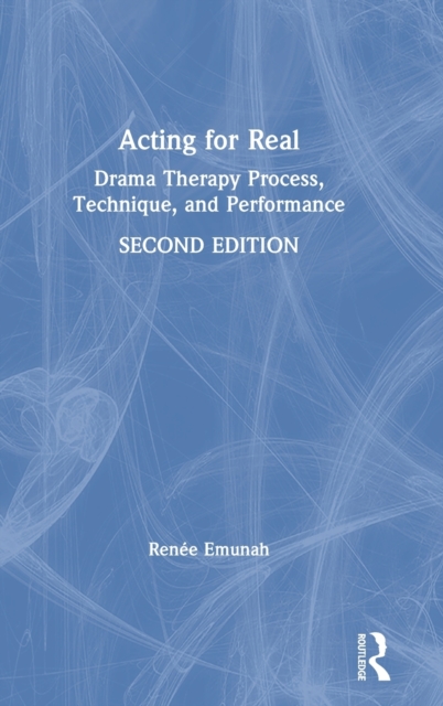 Acting For Real : Drama Therapy Process, Technique, and Performance, Hardback Book