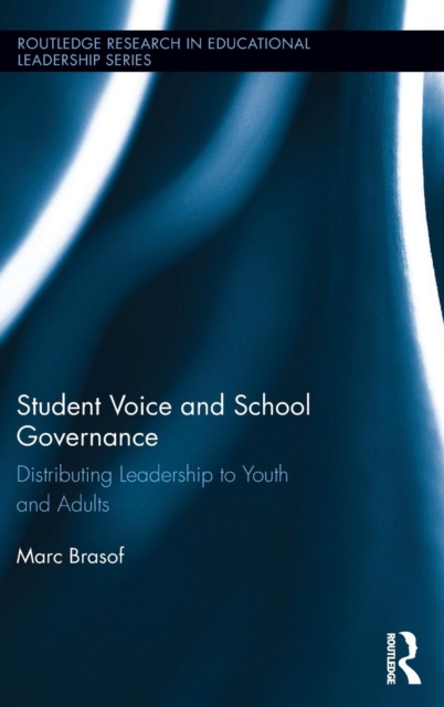 Student Voice and School Governance : Distributing Leadership to Youth and Adults, Hardback Book