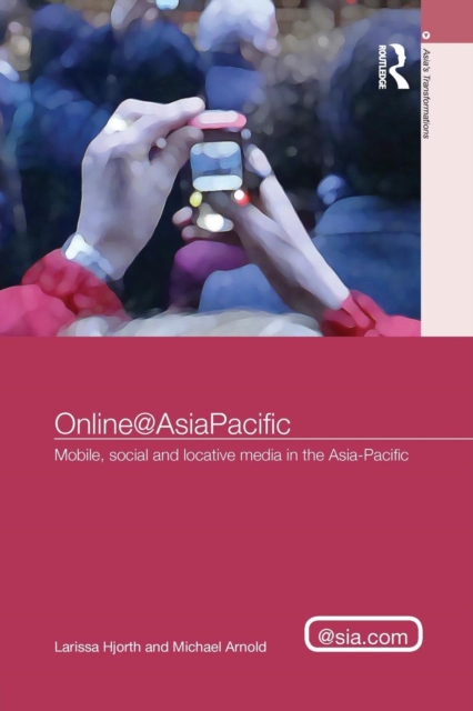 Online@AsiaPacific : Mobile, Social and Locative Media in the Asia-Pacific, Paperback / softback Book