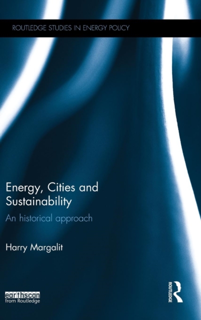 Energy, Cities and Sustainability : An historical approach, Hardback Book