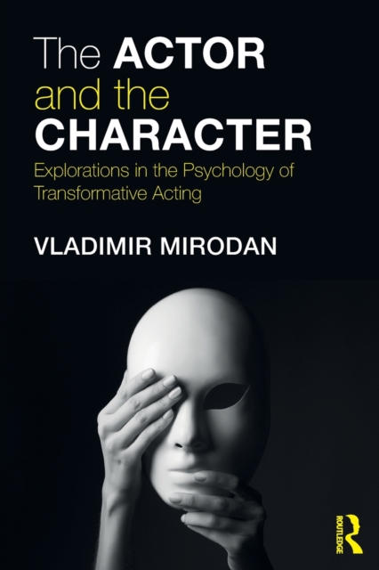 The Actor and the Character : Explorations in the Psychology of Transformative Acting, Paperback / softback Book