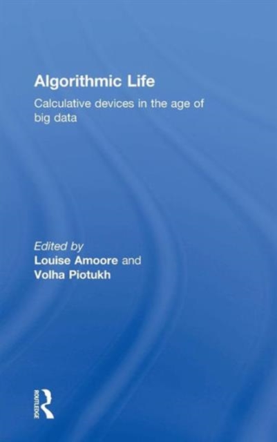 Algorithmic Life : Calculative Devices in the Age of Big Data, Hardback Book