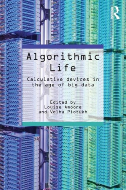 Algorithmic Life : Calculative Devices in the Age of Big Data, Paperback / softback Book