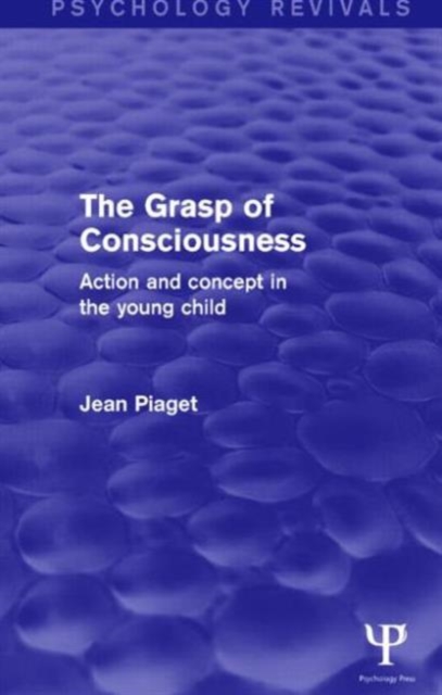 The Grasp of Consciousness : Action and Concept in the Young Child, Paperback / softback Book