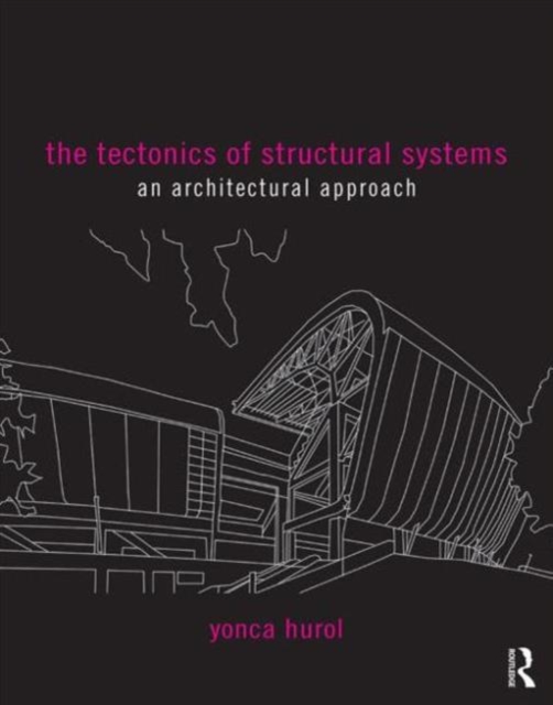 The Tectonics of Structural Systems : An Architectural Approach, Paperback / softback Book