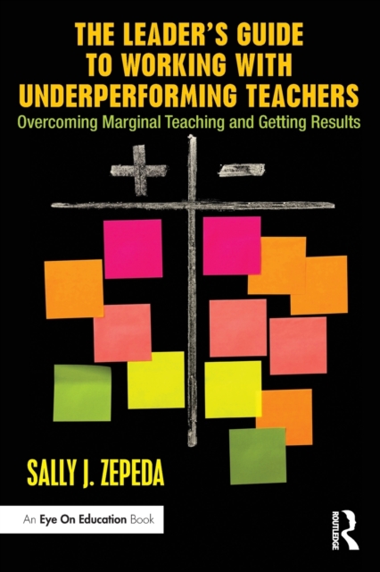 The Leader's Guide to Working with Underperforming Teachers : Overcoming Marginal Teaching and Getting Results, Paperback / softback Book