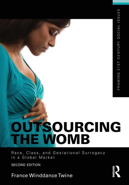 Outsourcing the Womb : Race, Class and Gestational Surrogacy in a Global Market, Paperback / softback Book