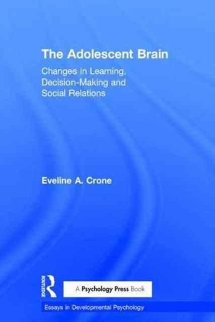 The Adolescent Brain : Changes in learning, decision-making and social relations, Hardback Book