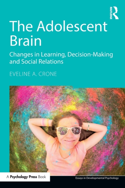 The Adolescent Brain : Changes in learning, decision-making and social relations, Paperback / softback Book