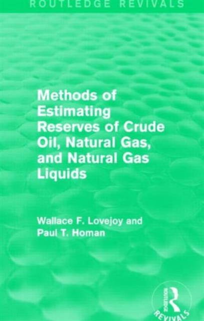 Methods of Estimating Reserves of Crude Oil, Natural Gas, and Natural Gas Liquids (Routledge Revivals), Paperback / softback Book