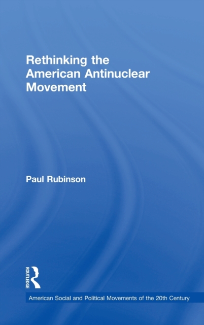 Rethinking the American Antinuclear Movement, Hardback Book