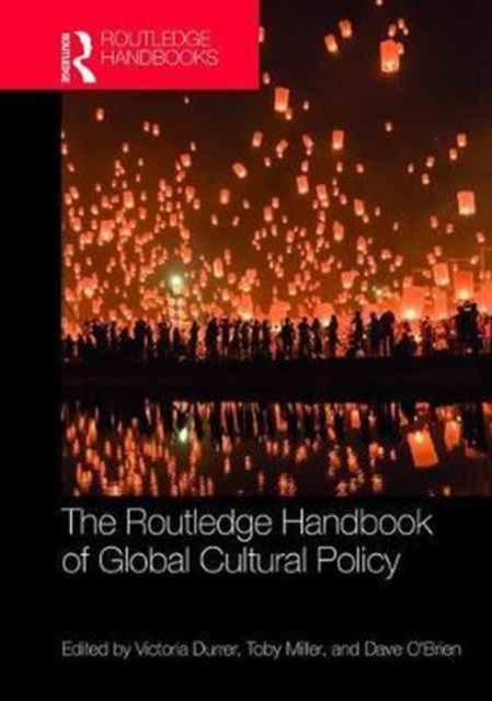 The Routledge Handbook of Global Cultural Policy, Hardback Book