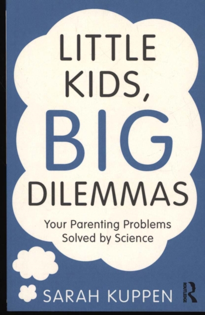 Little Kids, Big Dilemmas : Your parenting problems solved by science, Paperback / softback Book