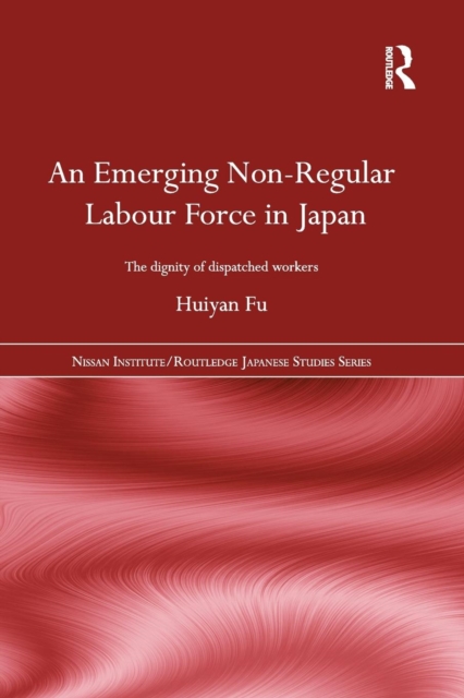 An Emerging Non-Regular Labour Force in Japan : The Dignity of Dispatched Workers, Paperback / softback Book