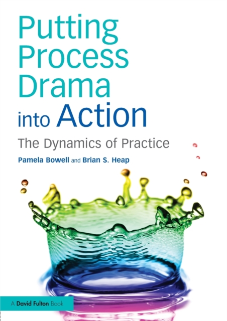 Putting Process Drama into Action : The Dynamics of Practice, Paperback / softback Book