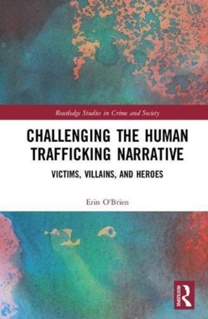 Challenging the Human Trafficking Narrative : Victims, Villains, and Heroes, Hardback Book