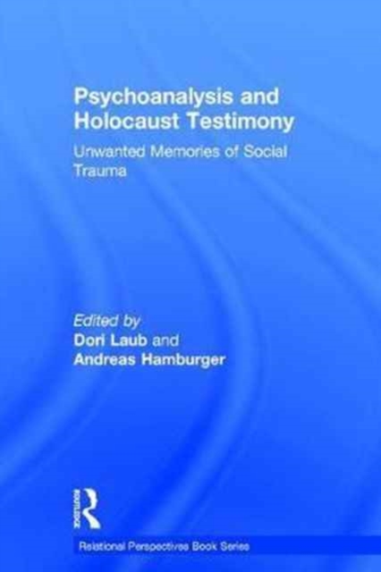 Psychoanalysis and Holocaust Testimony : Unwanted Memories of Social Trauma, Hardback Book
