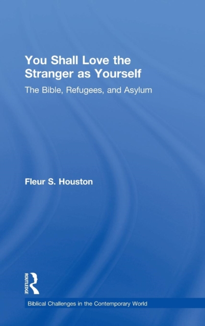 You Shall Love the Stranger as Yourself : The Bible, Refugees and Asylum, Hardback Book
