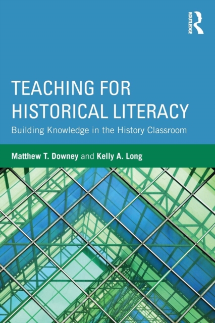 Teaching for Historical Literacy : Building Knowledge in the History Classroom, Paperback / softback Book