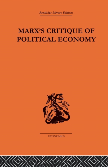 Marx's Critique of Political Economy Volume One : Intellectual Sources and Evolution, Paperback / softback Book