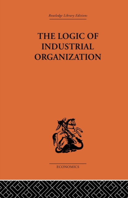 The Logic of Industrial Organization, Paperback / softback Book