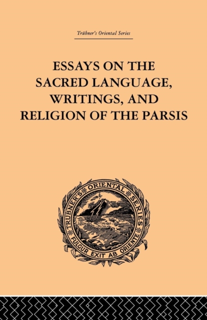 Essays on the Sacred Language, Writings, and Religion of the Parsis, Paperback / softback Book