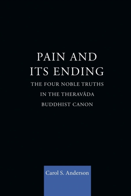 Pain and Its Ending : The Four Noble Truths in the Theravada Buddhist Canon, Paperback / softback Book