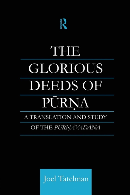 The Glorious Deeds of Purna : A Translation and Study of the Purnavadana, Paperback / softback Book