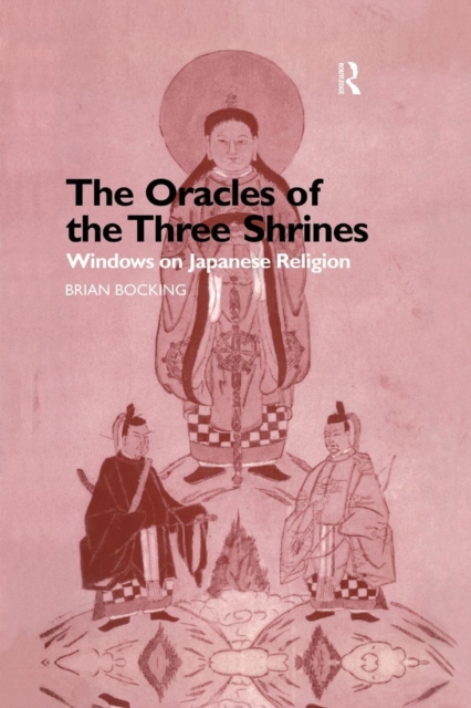 The Oracles of the Three Shrines : Windows on Japanese Religion, Paperback / softback Book
