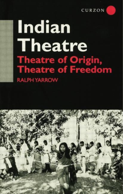 Indian Theatre : Theatre of Origin, Theatre of Freedom, Paperback / softback Book