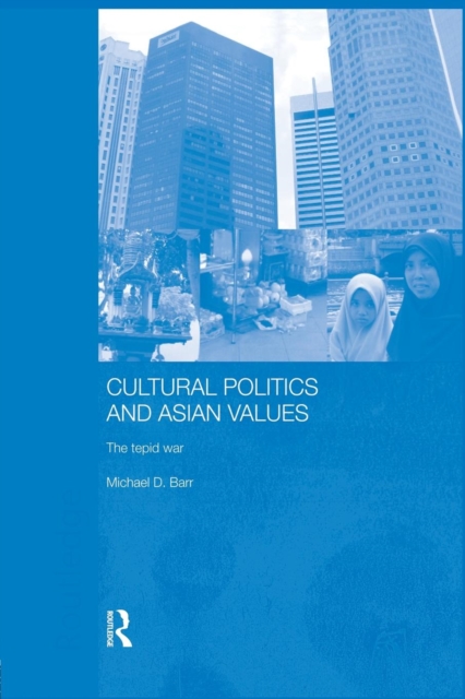 Cultural Politics and Asian Values : The Tepid War, Paperback / softback Book