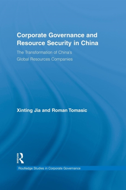 Corporate Governance and Resource Security in China : The Transformation of China's Global Resources Companies, Paperback / softback Book