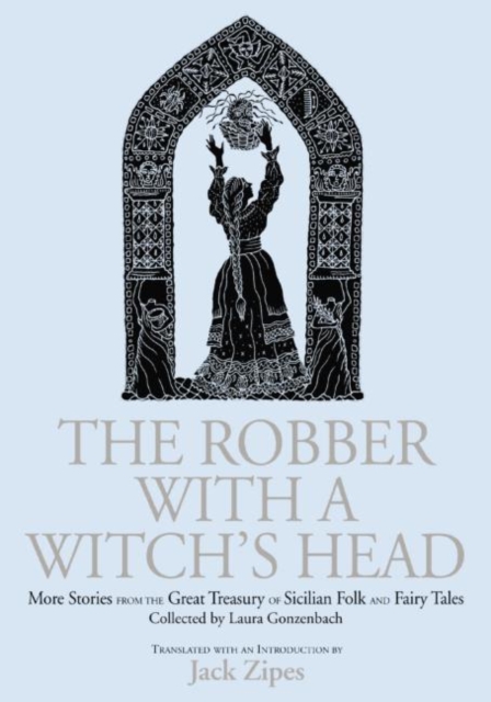 The Robber with a Witch's Head : More Stories from the Great Treasury of Sicilian Folk and Fairy Tales Collected by Laura Gonzenbach, Paperback / softback Book
