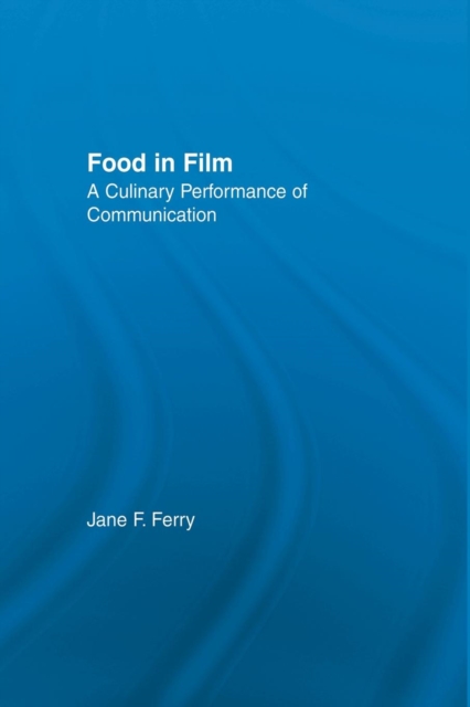Food in Film : A Culinary Performance of Communication, Paperback / softback Book