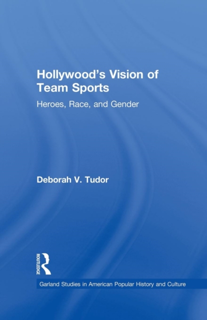Hollywood's Vision of Team Sports : Heroes, Race, and Gender, Paperback / softback Book