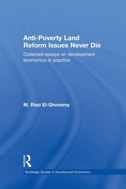Anti-Poverty Land Reform Issues Never Die : Collected essays on development economics in practice, Paperback / softback Book