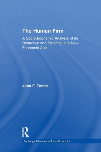 The Human Firm : A Socio-Economic Analysis of its Behaviour and Potential in a New Economic Age, Paperback / softback Book