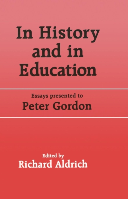 In History and in Education : Essays presented to Peter Gordon, Paperback / softback Book