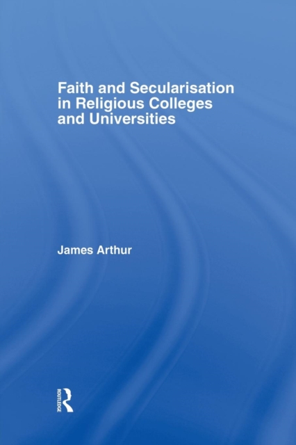 Faith and Secularisation in Religious Colleges and Universities, Paperback / softback Book